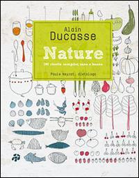 Nature. 190 ricette semplici, sane e buone - Alain Ducasse - Libro L'Ippocampo 2014 | Libraccio.it