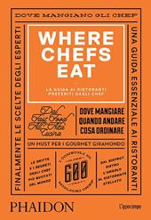 Where Chefs Eat. La guida ai ristoranti preferiti dagli chef