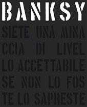 Banksy. Siete una minaccia di livello accettabile. Ediz. illustrata