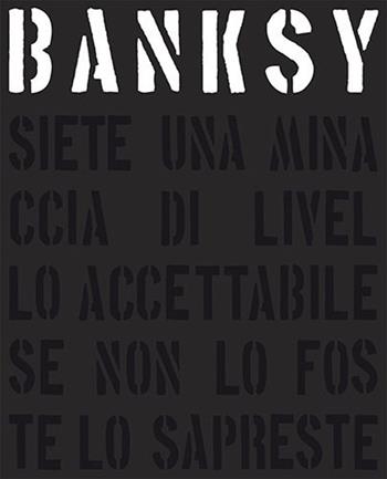 Banksy. Siete una minaccia di livello accettabile. Ediz. illustrata - Gary Shove, Patrick Potter - Libro L'Ippocampo 2013 | Libraccio.it
