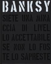 Banksy. Siete una minaccia di livello accettabile. Ediz. illustrata