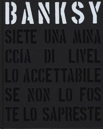 Banksy. Siete una minaccia di livello accettabile. Ediz. illustrata - Gary Shove, Patrick Potter - Libro L'Ippocampo 2016 | Libraccio.it