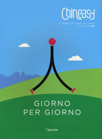 Chineasy. Giorno per giorno - Shaolan Hsueh - Libro L'Ippocampo 2016 | Libraccio.it