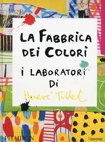 La fabbrica dei colori. I laboratori di Hervè Tullet - Hervé Tullet - Libro L'Ippocampo Ragazzi 2016 | Libraccio.it