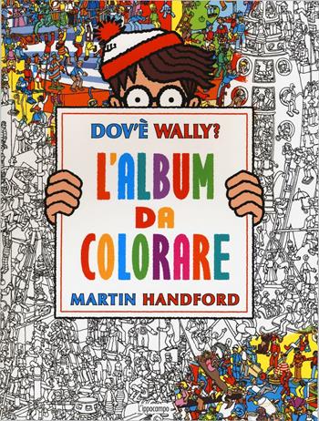 Dov'è Wally? L'album da colorare. Ediz. illustrata - Martin Handford - Libro L'Ippocampo Ragazzi 2016 | Libraccio.it