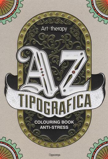 Art therapy. Tipografica. Colouring book anti-stress  - Libro L'Ippocampo 2016 | Libraccio.it