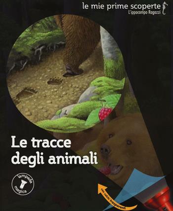 Le tracce degli animali - Héliadore, Claude Delafosse, Gallimard Jeunesse - Libro L'Ippocampo Ragazzi 2016, Le mie prime scoperte | Libraccio.it