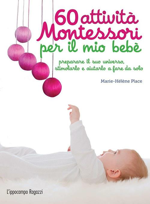 60 attività Montessori per il mio bebè - Marie-Hélène Place - Libro  L'Ippocampo Ragazzi 2016