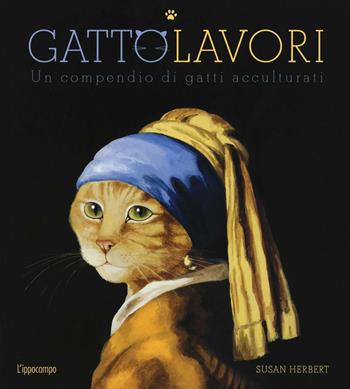 GattoLavori. Un compendio di gatti acculturati. Ediz. illustrata - Susan Herbert - Libro L'Ippocampo 2016 | Libraccio.it