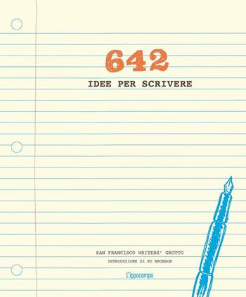 642 idee per scrivere - San Francisco Writer's Grotto - Libro L'Ippocampo 2016 | Libraccio.it