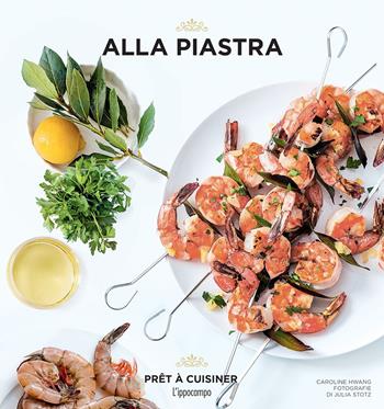 Alla piastra - Caroline Hwang - Libro L'Ippocampo 2017, Prêt à cuisiner | Libraccio.it