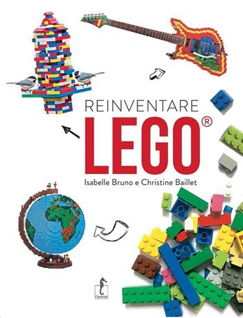 Reinventare Lego - Isabelle Bruno, Christine Baillet - Libro L'Ippocampo 2016 | Libraccio.it