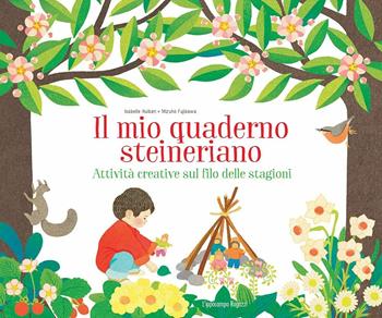 Il mio quaderno steineriano. Attività creative sul filo delle stagioni - Isabelle Huiban, Mihuzo Fujisawa - Libro L'Ippocampo Ragazzi 2017 | Libraccio.it