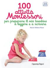 100 attività Montessori per preparare il mio bambino a leggere e a scrivere. 2-6 anni