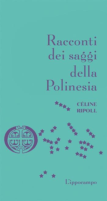 Racconti dei saggi della Polinesia - Céline Ripoll - Libro L'Ippocampo 2017 | Libraccio.it