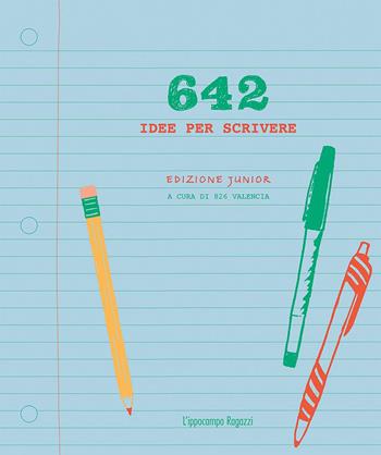 642 idee per scrivere. Ediz. junior - 826 Valencia - Libro L'Ippocampo Ragazzi 2017 | Libraccio.it