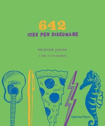 642 idee per disegnare. Ediz. junior - 826 Valencia - Libro L'Ippocampo Ragazzi 2017 | Libraccio.it