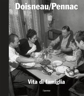 Vita di famiglia. Ediz. illustrata - Robert Doisneau, Daniel Pennac - Libro L'Ippocampo 2017 | Libraccio.it