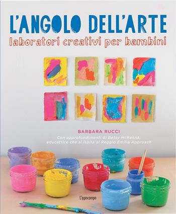 L' angolo dell'arte. Laboratori creativi per bambini - Barbara Rucci - Libro L'Ippocampo Ragazzi 2018 | Libraccio.it