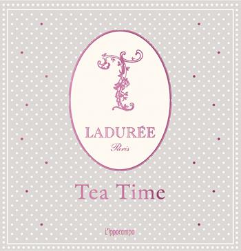 Ladurée. Tea time  - Libro L'Ippocampo 2017 | Libraccio.it