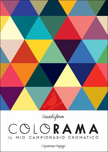 Colorama. Il mio campionario cromatico - Cruschiform - Libro L'Ippocampo Ragazzi 2017 | Libraccio.it