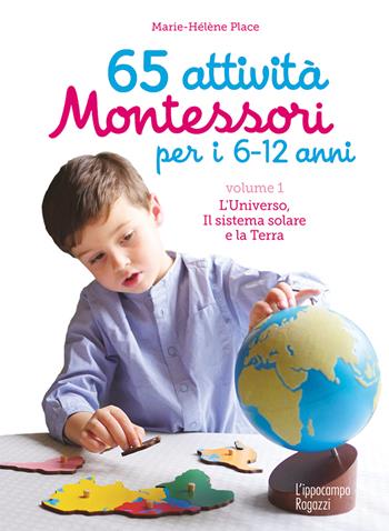 65 attività Montessori per i 6-12 anni. Vol. 1: universo, il sistema solare e la Terra, L'. - Marie-Hélène Place - Libro L'Ippocampo Ragazzi 2018 | Libraccio.it