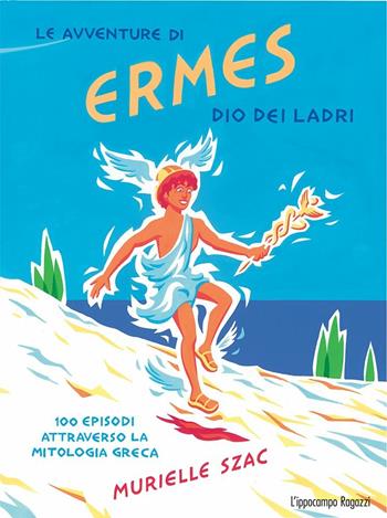 Le avventure di Ermes dio dei ladri - Murielle Szac - Libro L'Ippocampo Ragazzi 2018 | Libraccio.it
