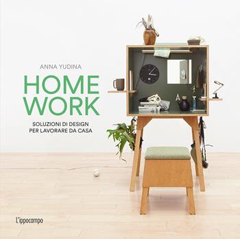 Homework. Soluzioni di design per lavorare da casa - Anna Yudina - Libro L'Ippocampo 2018 | Libraccio.it