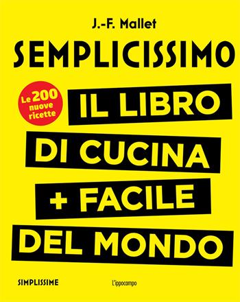 Semplicissimo. Il libro di cucina + facile del mondo. Vol. 2 - Jean-François Mallet - Libro L'Ippocampo 2017 | Libraccio.it