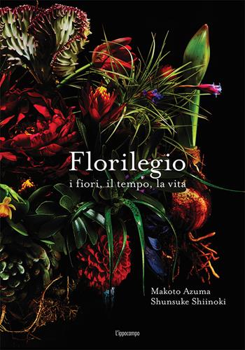 Florilegio i fiori, il tempo, la vita - Makoto Azuma, Shunsuke Shiinoki - Libro L'Ippocampo 2017 | Libraccio.it