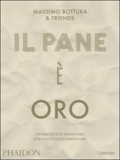 Il pane è oro. Ingredienti ordinari per piatti straordinari