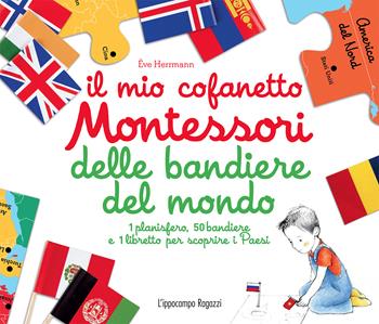 Il mio cofanetto Montessori delle bandiere del mondo. Con gadget - Ève Herrmann - Libro L'Ippocampo Ragazzi 2018 | Libraccio.it
