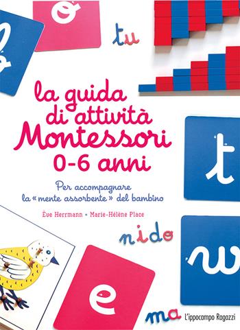 La guida di attività Montessori 0-6 anni. Per accompagnare la «mente assorbente» del bambino - Marie-Hélène Place, Ève Herrmann - Libro L'Ippocampo Ragazzi 2018 | Libraccio.it