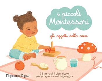 Gli oggetti della casa. I piccoli Montessori. Con 35 Carte - Adeline Charneau - Libro L'Ippocampo Ragazzi 2018 | Libraccio.it