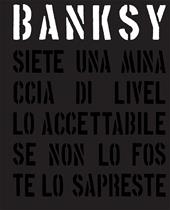 Banksy. Siete una minaccia di livello accettabile. Ediz. illustrata