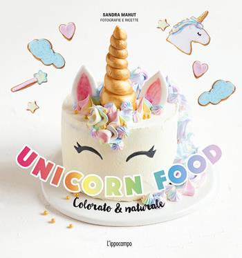 Unicorn food. Colorato & naturale - Sandra Mahut - Libro L'Ippocampo 2018 | Libraccio.it