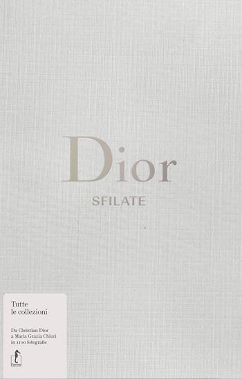 Dior. Sfilate. Tutte le collezioni da Christian Dior a Maria Grazia Chiuri - Alexander Fury - Libro L'Ippocampo 2018 | Libraccio.it
