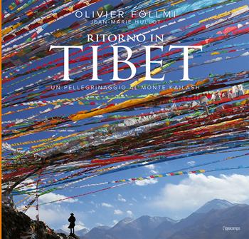 Ritorno in Tibet. Un pellegrinaggio al Monte Kailash - Olivier Föllmi, Jean-Marie Hullot - Libro L'Ippocampo 2018 | Libraccio.it