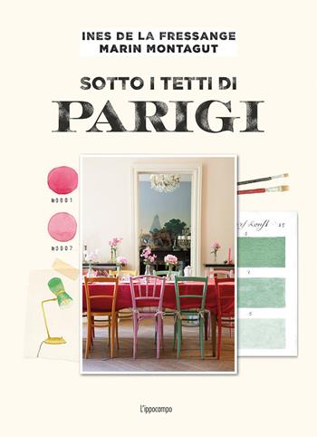 Sotto i tetti di Parigi - Ines de La Fressange, Marin Montagut - Libro L'Ippocampo 2018 | Libraccio.it