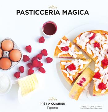 Pasticceria magica - Christelle Huet-Gomez - Libro L'Ippocampo 2018, Prêt à cuisiner | Libraccio.it