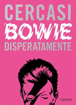 Cercasi Bowie disperatamente. Ediz. illustrata - Ian Castello-Cortes - Libro L'Ippocampo 2019 | Libraccio.it
