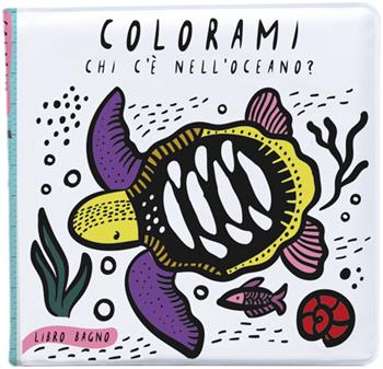 Colorami. Chi c'è nell'oceano? Libro bagno - Wee Gallery - Libro L'Ippocampo Ragazzi 2018 | Libraccio.it