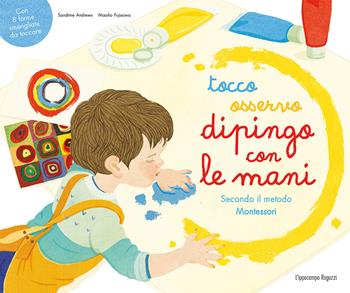 Tocco, osservo, dipingo con le mani secondo il metodo Montessori. Ediz. a colori - Sandrine Andrews - Libro L'Ippocampo Ragazzi 2019 | Libraccio.it