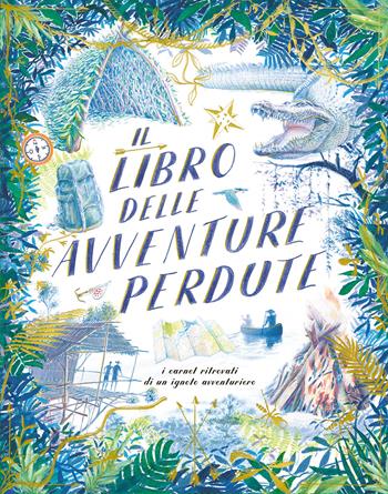 Il libro delle avventure perdute. I carnet ritrovati di un ignoto avventuriero  - Libro L'Ippocampo Ragazzi 2019 | Libraccio.it