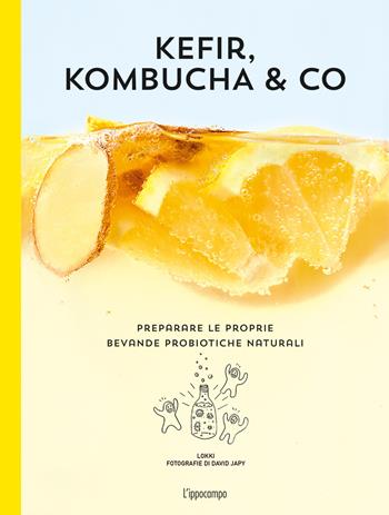 Kefir, kombucha & Co. Preparare le proprie bevande probiotiche naturali  - Libro L'Ippocampo 2019 | Libraccio.it
