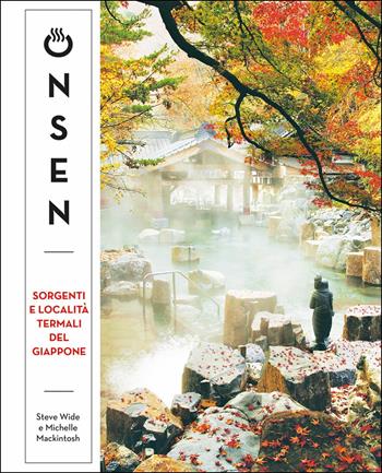 Onsen. Sorgenti e località termali del Giappone - Steve Wide, Michelle Mackintosh - Libro L'Ippocampo 2019 | Libraccio.it