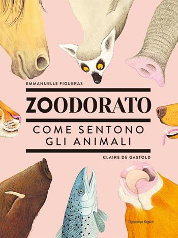 Zoodorato. Come sentono gli animali - Emmanuelle Figueras, Claire de Gastold - Libro L'Ippocampo Ragazzi 2020 | Libraccio.it