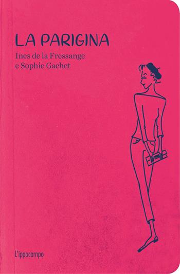 La parigina. Guida allo chic. Nuova ediz. - Ines de La Fressange, Sophie Gachet - Libro L'Ippocampo 2020 | Libraccio.it