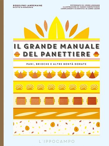 Il grande manuale del panettiere. Pani, brioche e altre bontà dorate - Rodolphe Landemaine - Libro L'Ippocampo 2019 | Libraccio.it