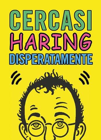 Cercasi Haring disperatamente - Ian Castello-Cortes - Libro L'Ippocampo 2020, Arte | Libraccio.it